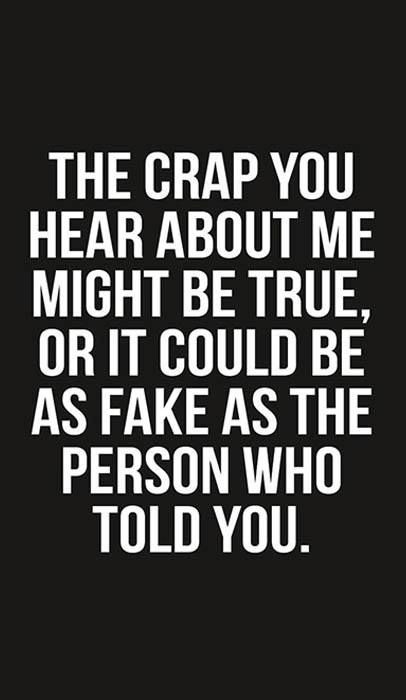 The crap you hear about me might be true, or it could be as fake as the person who told you. You Don't Believe Me Quotes, Believe Everything You Hear Quotes, Don't Believe Everything You Hear, I Hate Liars, Gossip Quotes, Coaching Quotes, Gambling Quotes, Gambling Humor, Life Questions