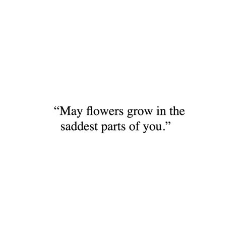 May Flowers Grow In The Saddest Parts Of You, Quotes About Lily Flower, Lungs Quotes, Quotes Saddest Feelings, Heavy Heart Quotes, Shuffle Ideas, Monk Mode, Evil Quotes, Soldier Quotes