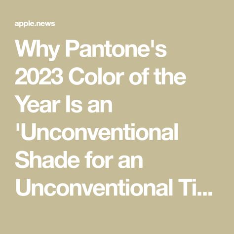 Why Pantone's 2023 Color of the Year Is an 'Unconventional Shade for an Unconventional Time' Pantone Color Of The Year 2023, Apple News, Color Of The Year, Pantone Color, Creative Design, Shades, Color, Design