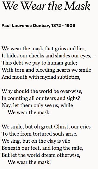 We Wear the Mask- a poem by Paul Laurence Dunbar found on poets.org The Mask Falls Off Quotes, We Wear The Mask Poem, My Last Duchess Poem Analysis, Quotes About Masks, Infp Aesthetic, Paul Laurence Dunbar, The Tortured Poets Department Aesthetic Lyrics, Poetry Notebook, Mask Quotes