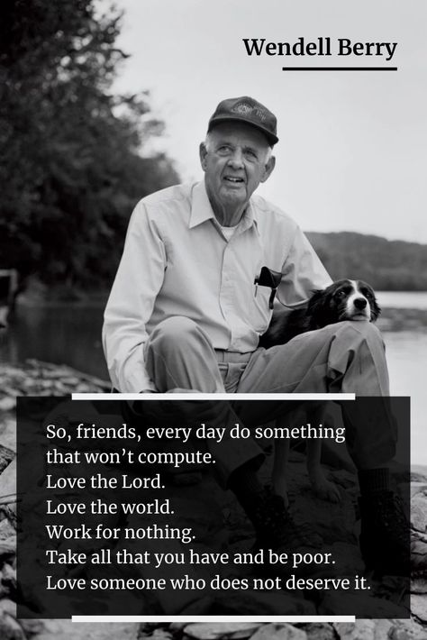 Wendell Berry Poems, Wendell Berry Quotes, Berry Quotes, Kentucky Artists, Wendell Berry, Inspirational Humor, Soulmate Quotes, Love The Lord, Wonderful Words