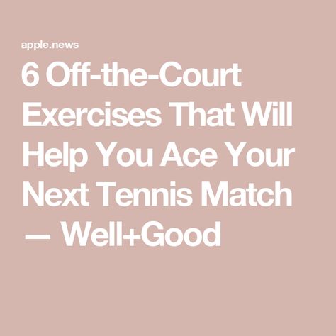 6 Off-the-Court Exercises That Will Help You Ace Your Next Tennis Match — Well+Good Well And Good, Tennis Workout, Tennis Match, Injury Prevention, Tennis