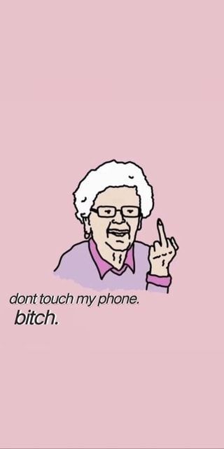 Grandmother Wallpaper, Dont Touch My Phone, Dont Touch, My Phone