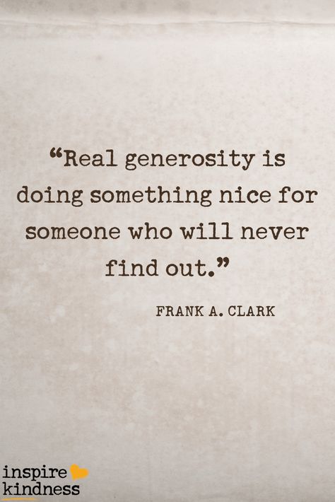 Real generosity is doing something nice for someone who will never find out | Inspire Kindness | Kindness Quotes | Be Nice and Kind | Quote of the Day Being Thoughtful Quotes, Do Something Nice For Someone Quote, One Act Of Kindness Quotes, Generous People Quotes, Generosity Quotes Acts Of Kindness, Be Generous Quotes, Being Generous Quotes, Nice Vs Kind, Just Be Nice Quotes