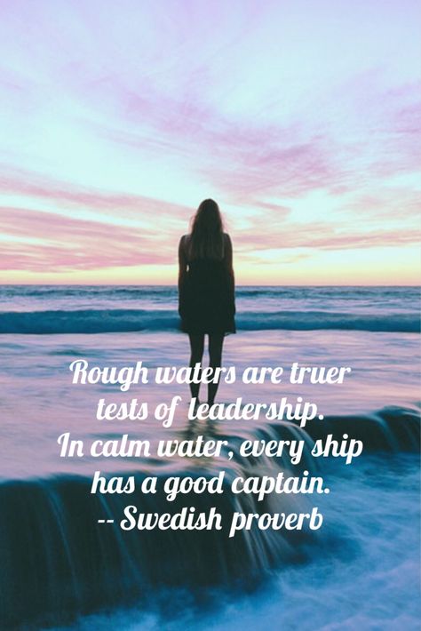 "Rough waters are truer tests of leadership. In calm water, every ship has a good captain." -- Swedish proverb Rough Waters Quote, Sea Water Quotes, When You Go Through Deep Waters Quote, Calm Waters Quotes, Treading Water Quotes, Importance Of Water Quotes, Stormy Sea Quotes, Stormy Waters, Beach Captions