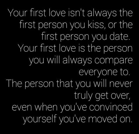 Your first love isn't always the first person you kiss, or the first person you date. Your first love is the person you will always compare everyone to. The person that you will never truly get over, even when you've convinced yourself you've moved on. When Your First Love Comes Back, You Never Get Over Your First Love, You Never Forget Your First Love, When I Find My Person, Meaningful Thoughts, Love Comes Back, Inspirational Horse Quotes, Heal Thyself, First Love Quotes