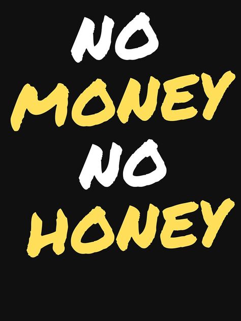 "NO MONEY NO HONEY " T-shirt by design--shop | Redbubble No Money Wallpaper, No Money No Honey, Make Money Not Friends Wallpaper, No Money, Money Honey, Black Hd Wallpaper Iphone, Black Hd Wallpaper, Best Friend Wallpaper, Hd Wallpaper Iphone