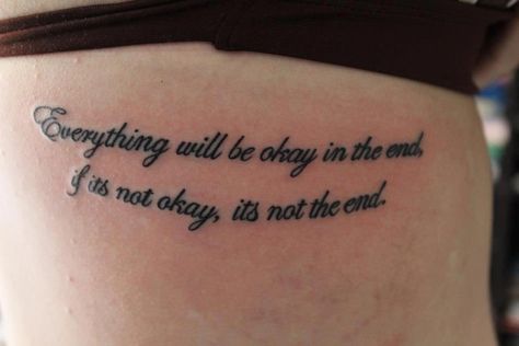 Everything will be ok in the end, if it's not ok it's not the end  Ink ideas Everything Will Be Ok Tattoo, Ending Quotes, Everything Will Be Ok, Tattoo Lettering Styles, Me Against The World, Just Pretend, Rib Tattoo, Lettering Styles, Dream Tattoos