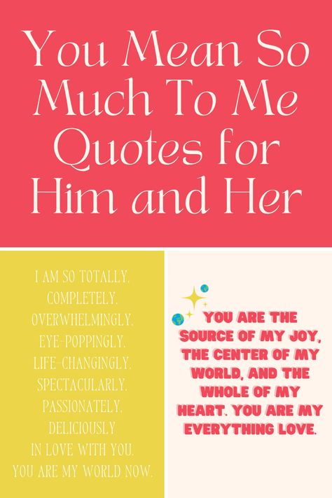 You Mean So Much To Me Quotes for Him and Her - Darling Quote What You Mean To Me Quotes For Him, How Much You Mean To Me Quotes, What You Mean To Me Quotes, You Mean So Much To Me Quotes For Him, How Much You Mean To Me, You Are Important To Me Quotes, You Mean So Much To Me, My Darling Quotes, You Mean So Much To Me Quotes