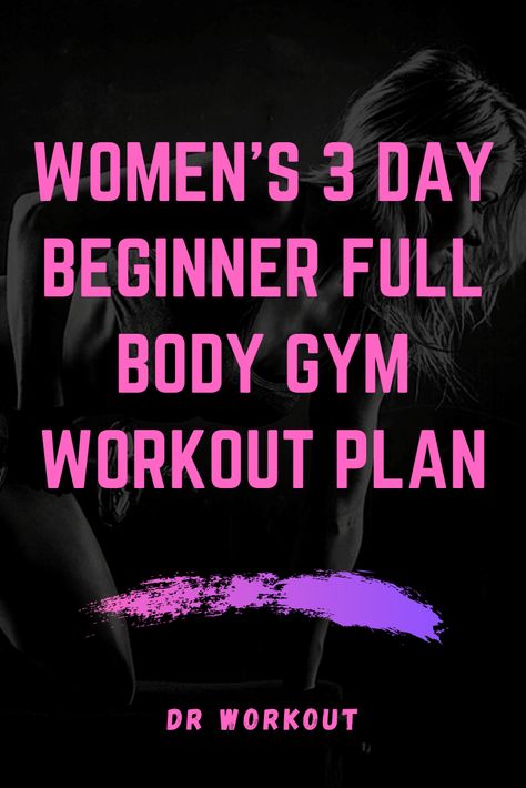 3 Day Per Week Workout Plan, Gym Workout Plan For Women 3 Days A Week, Full Body Workout At Gym For Women Beginners, 3 Day Full Body Workout Plan For Women, Begginer Gym Workout Plan For Women, Begginer Workout Plan Gym, 3 Day Gym Workout Plan For Women, 3 Day Workout Plan For Women, Weekly Gym Workout Plan For Women