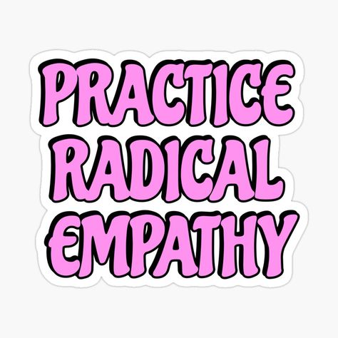 Get my art printed on awesome products. Support me at Redbubble #RBandME: https://www.redbubble.com/i/sticker/Practice-Radical-Empathy-by-IdeasForArtists/161283831.EJUG5?asc=u Radical Empathy, Personal Growth, Self Help, Sticker Design, My Art, Awesome Products, Vinyl Sticker, Inspirational Quotes, Quotes