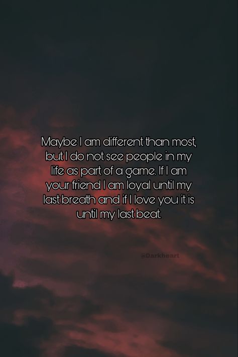 Maybel am different than most, but do not see people in my life as part of a game. If I am your friend I am loyal until my lastbreath and it I love you it is until my last beat I Am Loyal Quotes, Maybe I Am The Problem, Loyal Quotes, Bond Quotes, I Am Different, Because I Love You, Love Status, In My Life, My Last