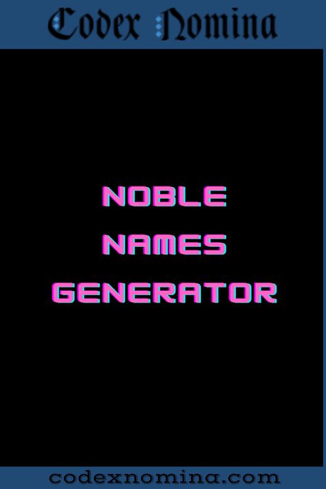 Noble Name Generator & Guide Noble Names, Pen Name Generator, Nerd Character, Margaret Hamilton, Name Suggestions, Name Games, Pen Name, House Names, Great Names