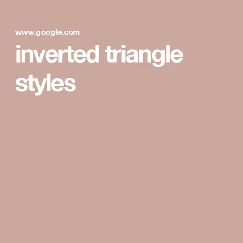 inverted triangle styles Inverted Triangle, Quick Saves