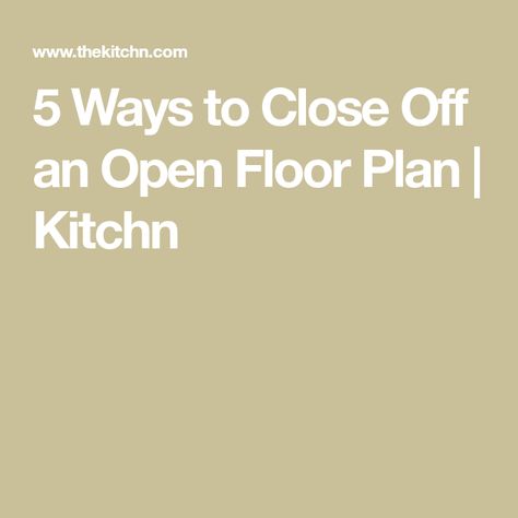 5 Ways to Close Off an Open Floor Plan | Kitchn Closing Off Open Concept, Add Walls To Open Concept, How To Make An Open Floor Plan Feel Cozy, How To Paint An Open Floor Plan, Adding Walls To Open Floor Plan, Open Floor Plan Living Room And Kitchen Layout, Separate Open Floor Plan, Open Floor Plan Decorating Ideas, Open Floor Plan Kitchen