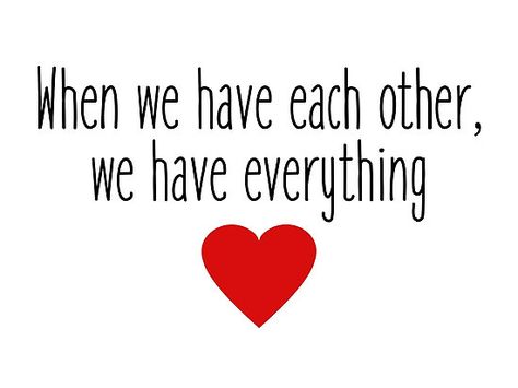 When we have each other, we have everything - love quotes When We Have Each Other Quotes, When We Have Each Other We Have Everything, We Have Each Other Quotes, Your My Everything Quotes, Anniversary Poems For Husband, Soulmates Quotes, Prison Quotes, My Everything Quotes, You And Me Quotes