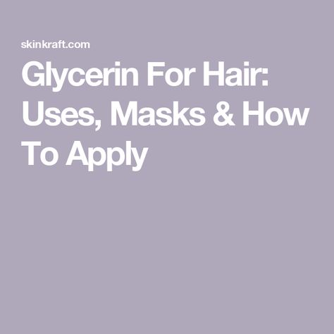 Glycerin For Hair: Uses, Masks & How To Apply Glycerin For Hair, Hair Care Regimen, Hair Concerns, Cosmetics Industry, Scalp Conditions, Scalp Health, Healthy Scalp, Frizz Free, Aloe Vera Gel