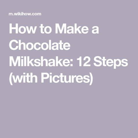 How to Make a Chocolate Milkshake: 12 Steps (with Pictures) Make Milkshake, Chocolate Milk Shake, Chocolate Shake, Chocolate Milkshake, Milk Shake, 12 Step, 12 Steps, Milkshakes, Chocolate Lover