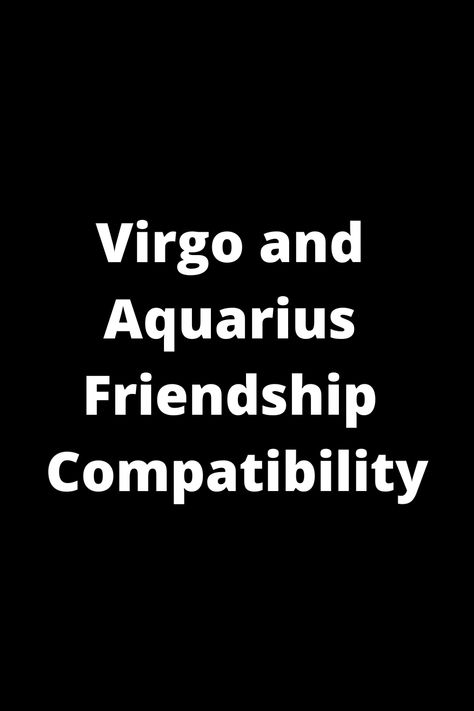 Explore the unique friendship compatibility between Virgo and Aquarius. Discover how these two zodiac signs complement each other's strengths and differences. From shared interests to communication styles, find out what makes this friendship dynamic and interesting. Whether you're a Virgo looking to befriend an Aquarius or vice versa, dive into the intriguing world of astrology compatibility to enhance your understanding of these two signs' bond. Virgo Best Friend, Virgo And Aquarius Friendship, Virgo And Aquarius Compatibility, Aquarius Friendship, Aquarius And Virgo, Aquarius Characteristics, Virgo Compatibility, Aquarius Compatibility, Virgo Traits