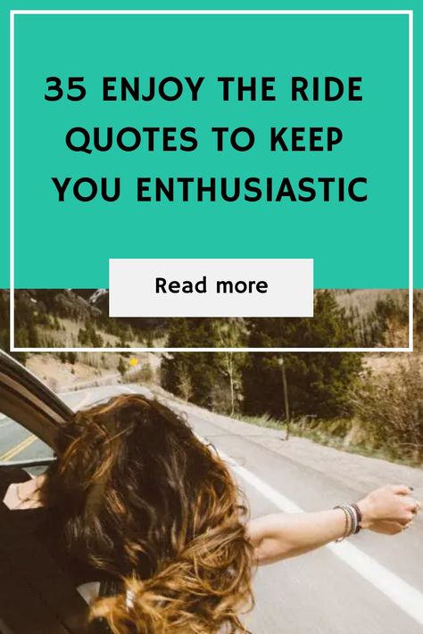 35 Enjoy the Ride Quotes to Keep You Enthusiastic Enjoy The Ride Quotes, Safe Quotes, Ride Quotes, Enjoying Life Quotes, Driving Quotes, Promise Quotes, Riding Quotes, Seth Godin, Joy Ride