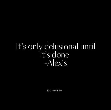 It’s only delusional until it’s done. Quote Credit: @awwlexis Follow us, let's build a community of people actually living not just existing. LinkedIn: @Konvetii Instagram: @konvetii Pinterest: @konvetii #konvetii #everyoneshouldlive #1in400trillion #affirmation #ambition #delusional #confidence #dailyinspiration #inspiration #mindset #motivational #quoteoftheday #motivationalquotes #success #successful #selfcare #selflove #aesthetic #aesthetics #quotes ⁠#journeytosuccess #innerwork #succ... Delusional Confidence, Delusional Aesthetic, Stay Delusional, Delusional Quotes, Selflove Aesthetic, Just Existing, Build A Community, Done Quotes, 2025 Vision