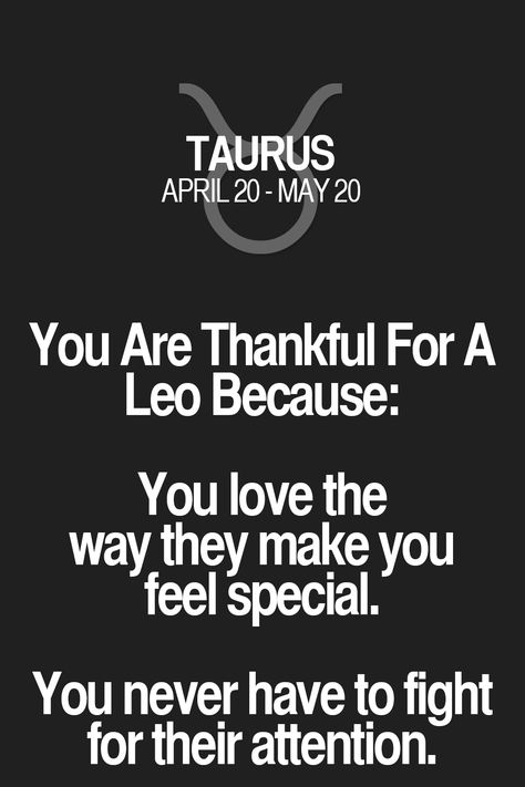 You Are Thankful For A Leo Because: You love the way they make you feel special. You never have to fight for their attention. Taurus | Taurus Quotes | Taurus Horoscope | Taurus Zodiac Signs Birthday Quotes For Women, Leo Relationship, Leo And Taurus, Taurus Horoscope, Leo Quotes, Leo Traits, Taurus Zodiac Facts, Taurus Quotes, Women Inspiration