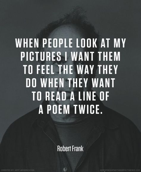 Photographer Quotes, Robert Frank, Photography Quotes, The Americans, Quotes About Photography, Whatsapp Dp, Visual Statements, Photo Quotes, Love Photography