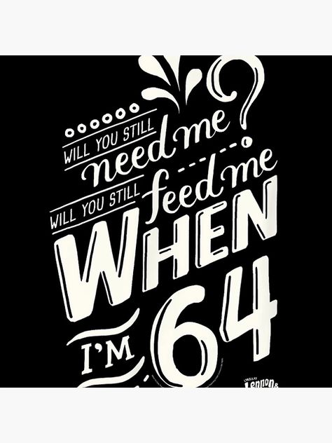 "Will you still need me when i'm 64, 64th birthday you, still, need, me, feed, when, im, 64, years" Coasters (Set of 4) for Sale by ryanpensyp | Redbubble 64th Birthday, Lennon And Mccartney, Thinking Out Loud, Birthday Banners, Happy Birthday Banners, Reference Photos, Me When, Birthday Banner, The Beatles