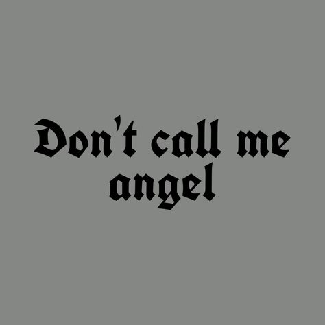 Don't Call Me Angel, Aesthetic Lyrics, Dont Call Me, Call Me, Angel, Quotes