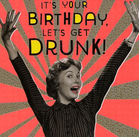 Birthday - Let's get Drunk Happy Birthday Drinks, Funny Happy Birthday Wishes, Birthday Drinks, Get Drunk, Birthday Wishes Funny, Happy Birthday Meme, Happy Birthday Funny, Happy Birthday Pictures, Birthday Quotes Funny