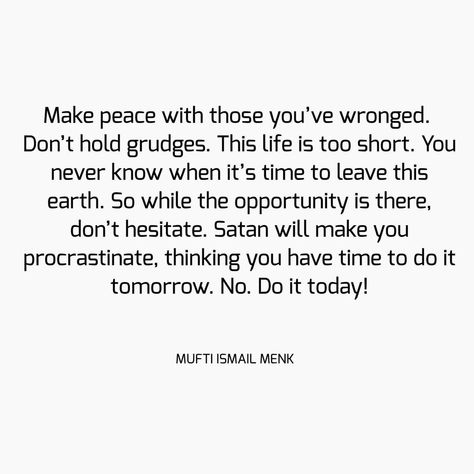 Lost Time Quotes, Grudge Quotes, Earth Quotes, Holding Grudges, Mufti Menk, Make Peace, Time Quotes, Peace On Earth, Real Talk Quotes