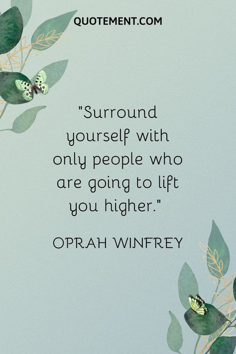 110 Superb Surround Yourself With Good People Quotes Surrounded By Good People Quotes, Surround Yourself With Good People, Good People Quotes, Brilliant Quotes, Brilliant Quote, Surround Yourself, Oprah Winfrey, People Quotes, That's Love