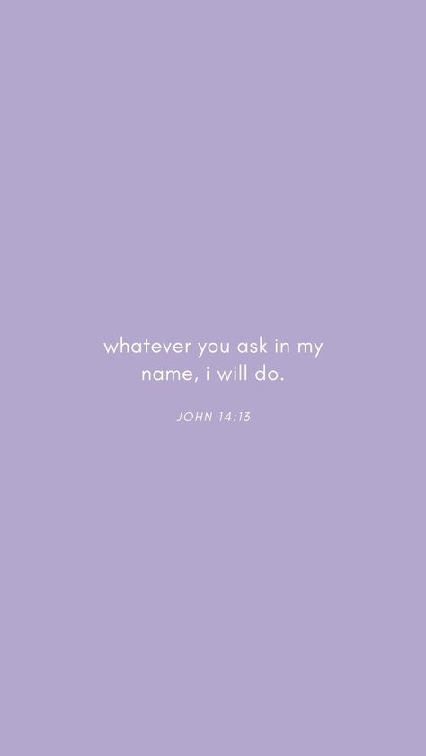 bible verse wallpaper; john 14:13 John 14:13-14, John 14:14 Bible Verses, Bible Verse Purple Aesthetic, Lavender Bible Verse Wallpaper, Biblical Verses Wallpaper, Purple Bible Quotes, Purple Bible Verse Wallpaper, John Bible Verses, Uplifting Bible Verses Inspiration