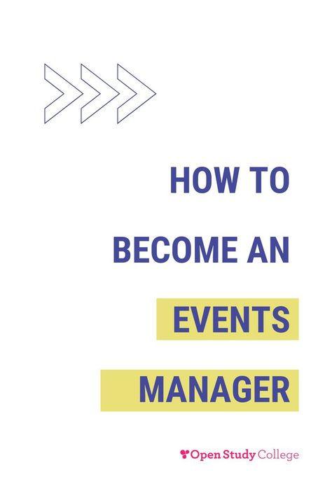 A white background with the text 'how to become an events manager' in blue with yellow boxes behind the 'events manager' text. There are three outlines of arrows in the top left corner. Study College, College Study, Planning And Organizing, Social Events, Event Management, Virtual Assistant, Exhibitions, How To Become, How To Plan