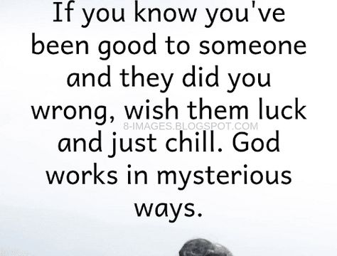 Karma Quotes If you know you've been good to someone and they did you wrong, wish them Karma Quotes Truths, Wrong Quote, Man Quotes, Christians Quotes, Respect Quotes, Temper Tantrums, Waste Time, Karma Quotes, People Quotes