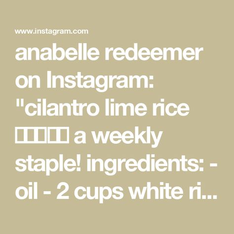 anabelle redeemer on Instagram: "cilantro lime rice 😋🌿🍋‍🟩🍚
a weekly staple!

ingredients:
- oil
- 2 cups white rice
- 4-6 garlic cloves minced
- 3 cups water
- chicken bouillon to taste
- salt to taste
- juice of 2 limes
- 1/4 stick of butter
- handful of cilantro chopped
- juice of 2 more limes 

#cilantro #cilantrolimerice #whiterice #rice #ricerecipes #mealprep #mealprepping #healthyfood #healthyrecipes #healthymeals #healthysides #sides #sidedish #mexicanfood #chipotle #chipotleathome #food #foodstagram #foodblogger #cookwithme #stepbystep #cookingvideo #reelsinstagram #reels #explorepage #cookingreels" Chicken Bouillon, Lime Rice, Cilantro Lime Rice, Bon Appetite, Healthy Sides, Cilantro Lime, Cooking Videos, White Rice, Stick Of Butter