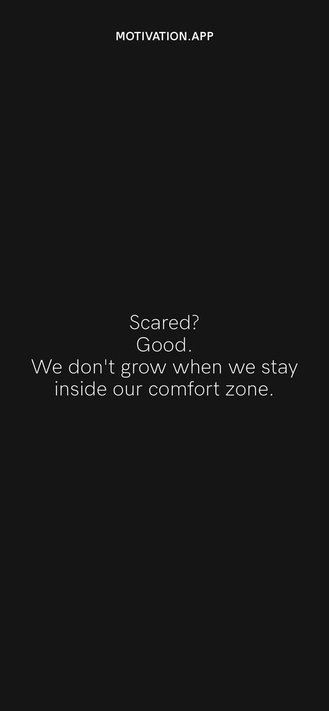 Scared? Good. We don't grow when we stay inside our comfort zone. From the Motivation app: https://motivation.app/download You Don't Grow When You're Comfortable, No Comfort Zone, Comfort Zone Quotes, Growth Mindset Quotes, Motivation App, Prayer Board, Mindset Quotes, Daily Motivation, Comfort Zone