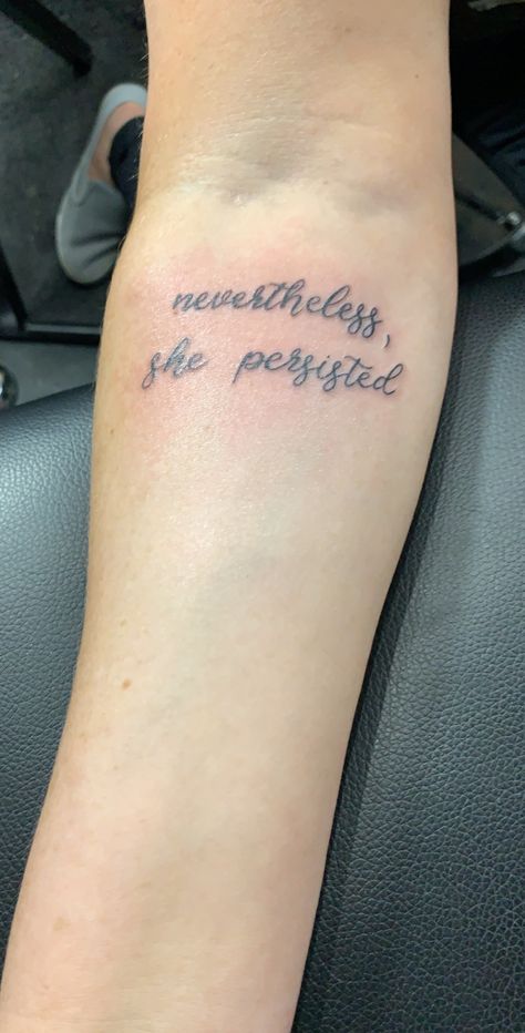 Nevertheless She Persisted Tattoo, She Persisted Tattoo, Nevertheless She Persisted, She Persisted, Tattoo Quotes, Tatting, Tattoo Ideas, Tattoos, Quotes