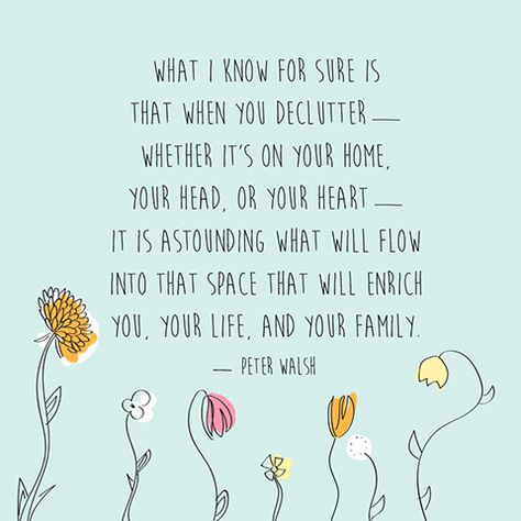 Spring Quotes - Peter Walsh Declutter Spring Cleaning Quotes, What I Know For Sure, Peter Walsh, Cleaning Quotes, Spring Quotes, Good Quotes, Zen Quotes, No Bad Days, A Course In Miracles