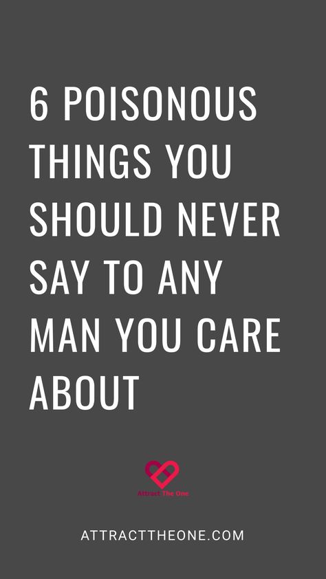 6 poisonous things you should never say to any man you care about. AttractTheOne.com How To Treat A Man Relationships, Turn Offs For Guys, Relationship Advice Books, Your Words Have Power, Turn Offs, Men In Relationships, Male Psychology, Emotional Needs, Words Have Power