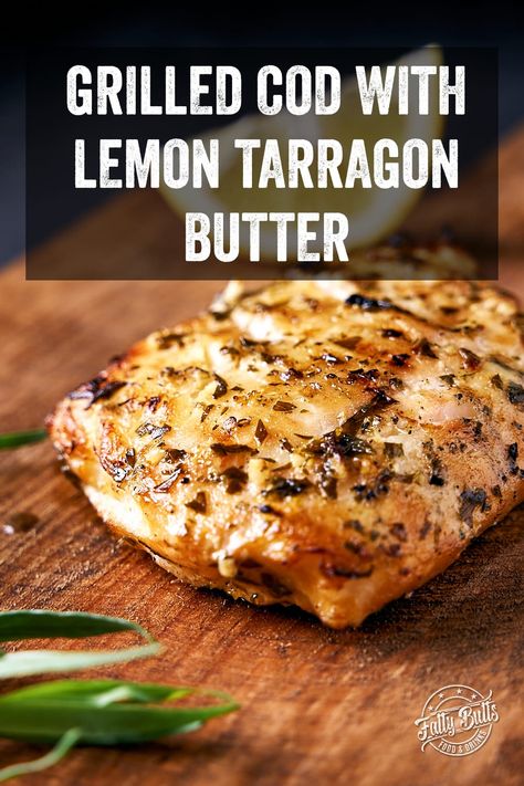 Grilled Cod With Lemon Tarragon Butter Bbq Seafood Recipes, Alaskan Cod Recipe, Grilled Cod Recipes, Cod Fillet Recipes, Tarragon Butter, Charcoal Grill Recipes, Smoked Cod, Grilled Cod, Bbq Drinks