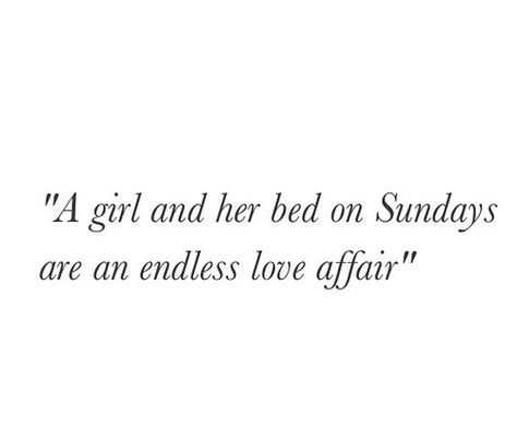 "A girl and her bed on Sundays are an endless love affair." (and on Mondays, a bittersweet parting.) Sunday Quotes, Endless Love, Love Affair, Make Me Happy, The Words, Beautiful Words, Cool Words, Words Quotes, Wise Words