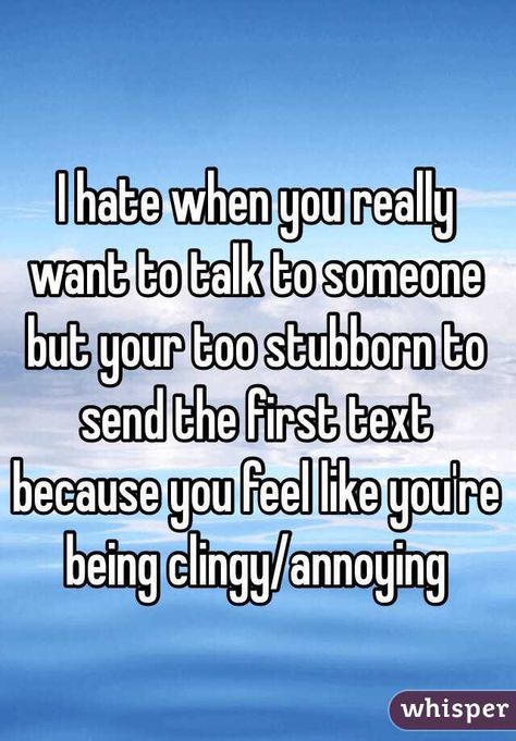 "I hate when you really want to talk to someone but your too stubborn to send the first text because you feel like you're being clingy/annoying" Things To Text Your Crush, Text Your Crush, Funny Things To Text, Funny Texts To Boyfriend, Texts To Boyfriend, Liking Someone Quotes, Funny Texts To Send, When You Like Someone, Funny Jokes To Tell