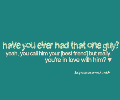 have you ever had that one guy?yeah, you call him your [best friend] but really, you’re in love with him? ♥ Guy Best Friend Quotes, Guy Friend Quotes, Guy Friendship Quotes, Guy Friend, In Love With Him, Guy Best Friend, Best Friend Quotes For Guys, Guy Best Friends, Find Quotes