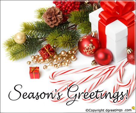 Season's Greetings Messages   Compliments of the Season and best wishes for the New Year!  Wishing you and your family lots of good health tons of happiness and plenty of prosperity in the year ahead. Season's Greetings!  Wishing you a season of peace filled with love and happiness.  May the songs of joy fill your house with the music of happiness and gaiety this holiday season!  Conveying my warmest wishes for the year to you and your family!  Warmest wishes for a wonderful holiday.  This year Merry Christmas Wishes Friends, Christmas Greeting Cards Sayings, Christmas Greeting Card Messages, Family Christmas Greetings, Xmas Messages, Animated Christmas Tree, Happy Christmas Greetings, Christmas Card Messages, Season Greetings