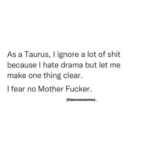 Taurus Quotes Funny, Taurus Woman Quotes, Taurus Vibes, Taurus Funny, Taurus Zodiac Quotes, Taurus Energy, Taurus Sun, Taurus Memes, Taurus Girl