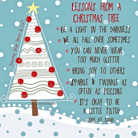 Lessons from a Christmas Tree  * Be a light in the darkness. * We all feel fall over sometimes. * You can never wear too much glitter. * Bring joy to others. * Sparkle and twinkle as often as possible. * It's okay to be a little tilted. Christmas Tree Quotes, Tree Quotes, Christmas Card Sayings, Christmas Poems, Christmas Messages, Christmas Love, Christmas Quotes, Christmas Joy, Christmas Wishes