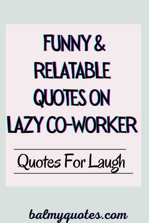 Discover quotes that perfectly describe the challenges and humor of having lazy co-workers. Ideal for sharing with friends and colleagues. Bad Co Workers Quotes, Lazy Co Workers Quotes, Funny Co Worker Quotes Humor, Work Ethics Quotes Lack Of, Good Coworker Quotes, Co Workers Quotes Annoying, Favorite Coworker Humor, Lazy People At Work, Coworker Quotes Funny