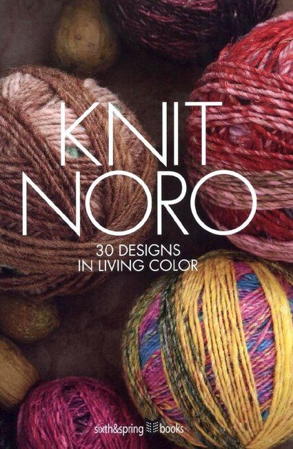 Knit Noro: 30 Designs in Living Color — Yandex Disk Noro Knitting Patterns, Noro Patterns, Things To Make With Yarn, Noro Knitting, Knitting Projects Blanket, Rigid Heddle Weaving Patterns, Designer Knitting Patterns, Noro Yarn, In Living Color