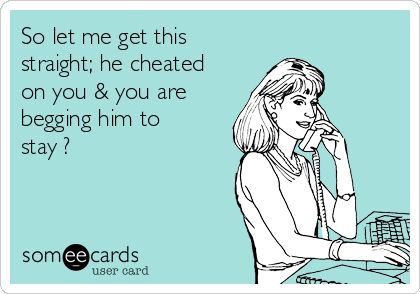 So let me get this straight; he cheated on you & you are begging him to stay ? Pathetic Women, Anti Bully Quotes, He Cheated, Blended Families, Cheated On, Talk A Lot, Blended Family, Funny Family, Step Kids